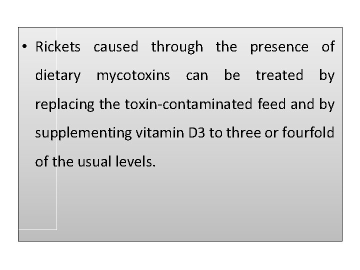  • Rickets caused through the presence of dietary mycotoxins can be treated by