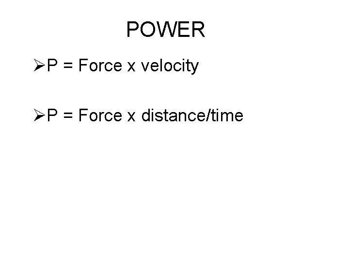 POWER ØP = Force x velocity ØP = Force x distance/time 