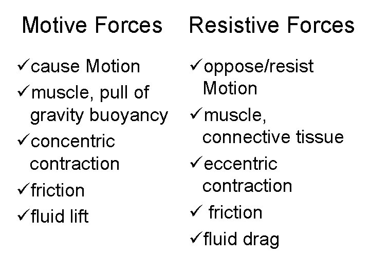 Motive Forces Resistive Forces ücause Motion ümuscle, pull of gravity buoyancy üconcentric contraction üfriction