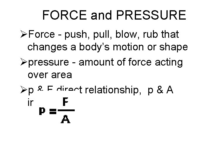 FORCE and PRESSURE ØForce - push, pull, blow, rub that changes a body’s motion