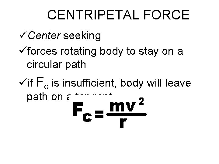 CENTRIPETAL FORCE üCenter seeking üforces rotating body to stay on a circular path üif