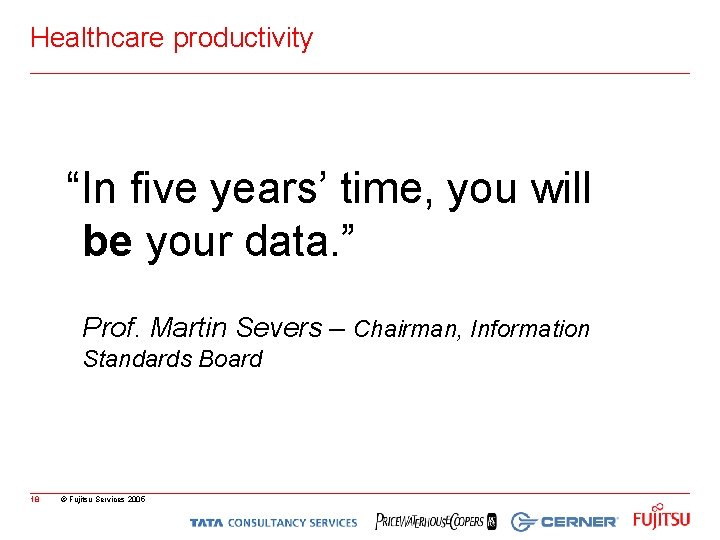Healthcare productivity “In five years’ time, you will be your data. ” Prof. Martin