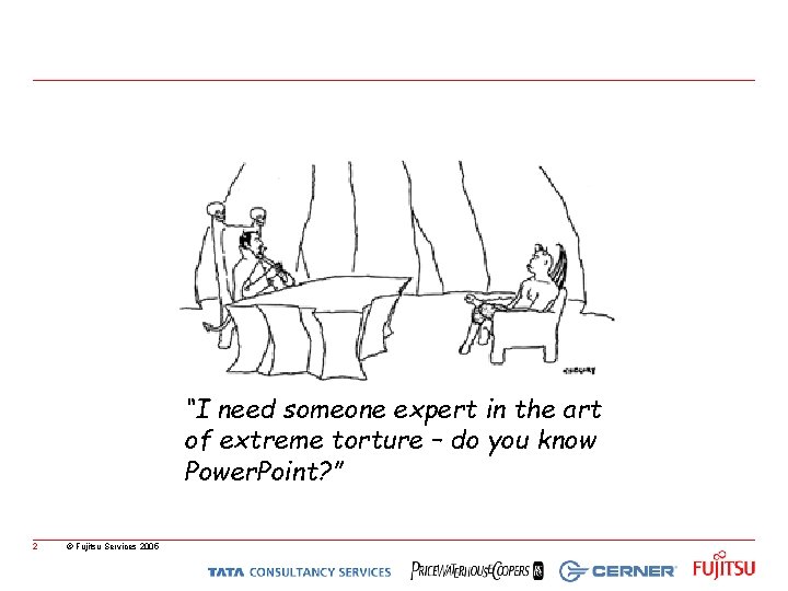 “I need someone expert in the art of extreme torture – do you know