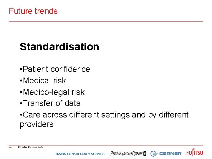 Future trends Standardisation • Patient confidence • Medical risk • Medico-legal risk • Transfer