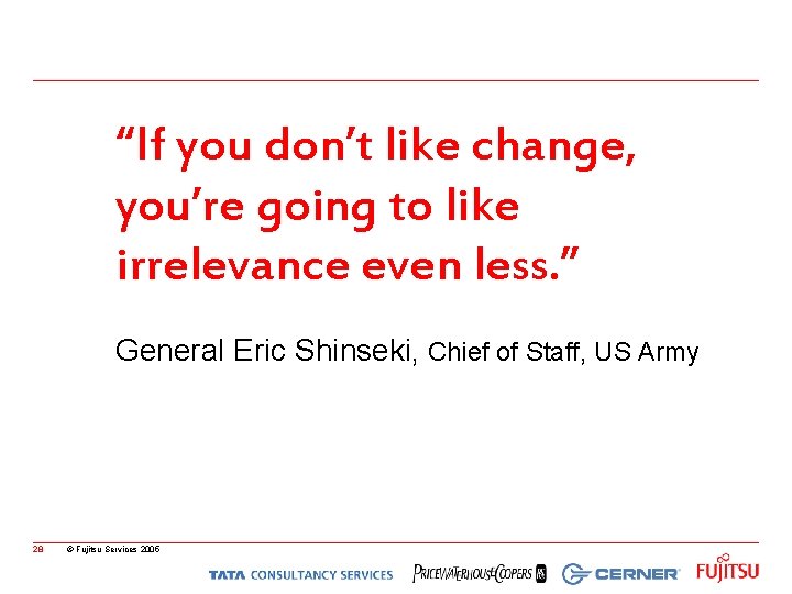 “If you don’t like change, you’re going to like irrelevance even less. ” General