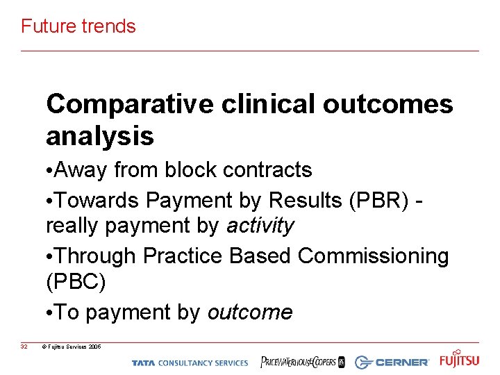 Future trends Comparative clinical outcomes analysis • Away from block contracts • Towards Payment