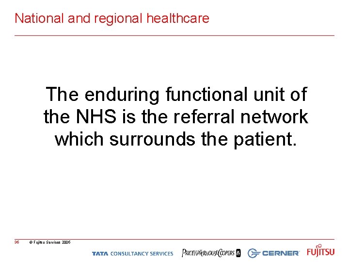 National and regional healthcare The enduring functional unit of the NHS is the referral