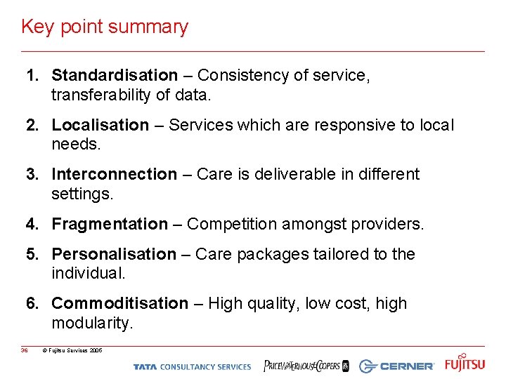 Key point summary 1. Standardisation – Consistency of service, transferability of data. 2. Localisation