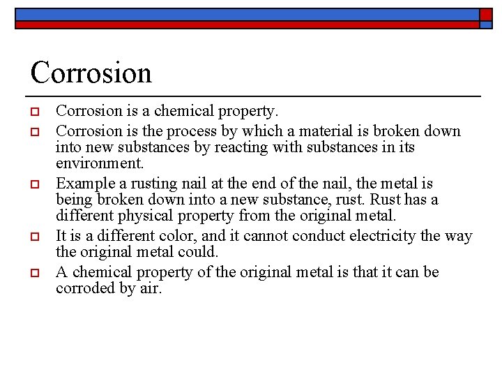 Corrosion o o o Corrosion is a chemical property. Corrosion is the process by