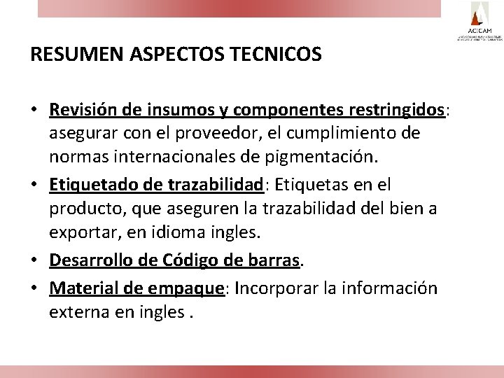 RESUMEN ASPECTOS TECNICOS • Revisión de insumos y componentes restringidos: asegurar con el proveedor,