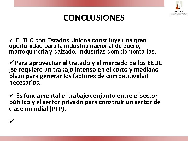 CONCLUSIONES ü El TLC con Estados Unidos constituye una gran oportunidad para la industria