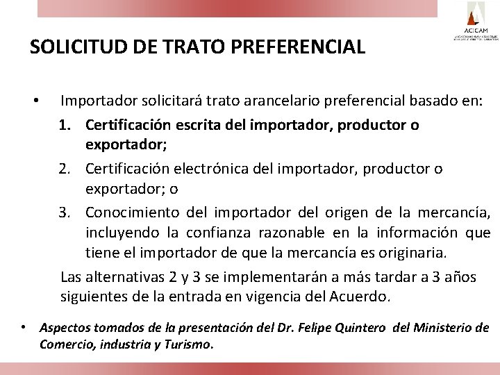 SOLICITUD DE TRATO PREFERENCIAL • Importador solicitará trato arancelario preferencial basado en: 1. Certificación