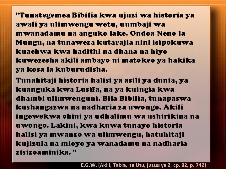 "Tunategemea Bibilia kwa ujuzi wa historia ya awali ya ulimwengu wetu, uumbaji wa mwanadamu