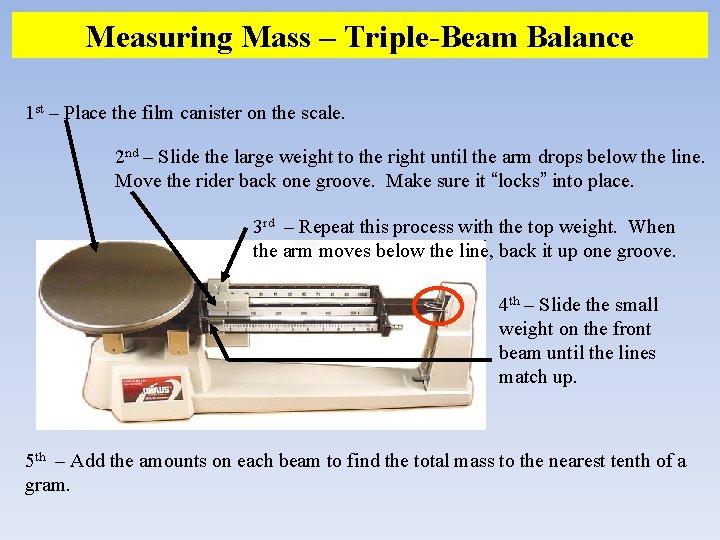 Measuring Mass – Triple-Beam Balance 1 st – Place the film canister on the