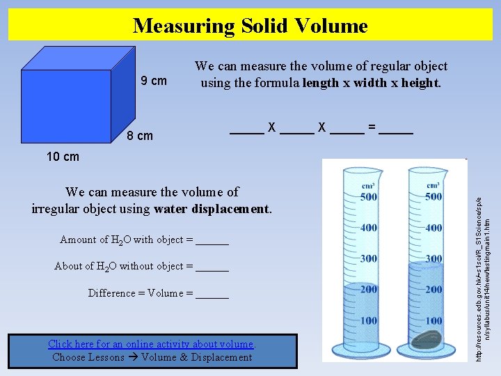 Measuring Solid Volume 9 cm We can measure the volume of regular object using