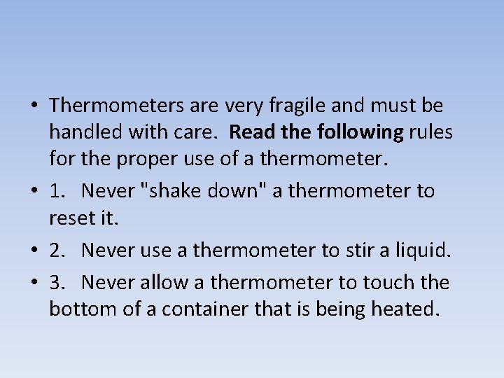  • Thermometers are very fragile and must be handled with care. Read the