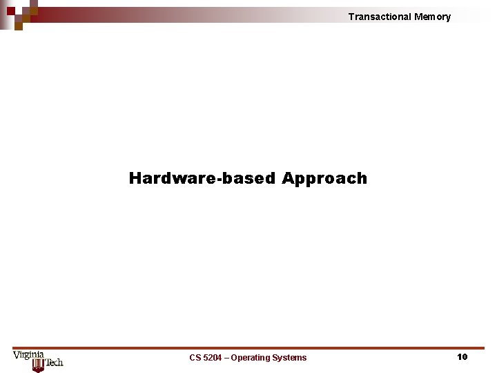 Transactional Memory Hardware-based Approach CS 5204 – Operating Systems 10 