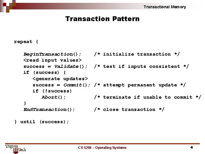 Transactional Memory Transaction Pattern repeat { Begin. Transaction(); <read input values> success = Validate();