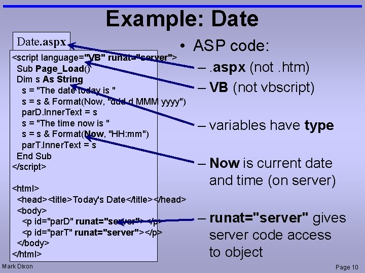 Example: Date. aspx • ASP code: <script language="VB" runat="server"> Sub Page_Load() Dim s As