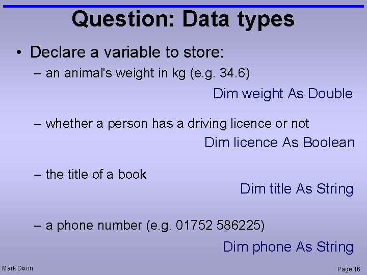 Question: Data types • Declare a variable to store: – an animal's weight in