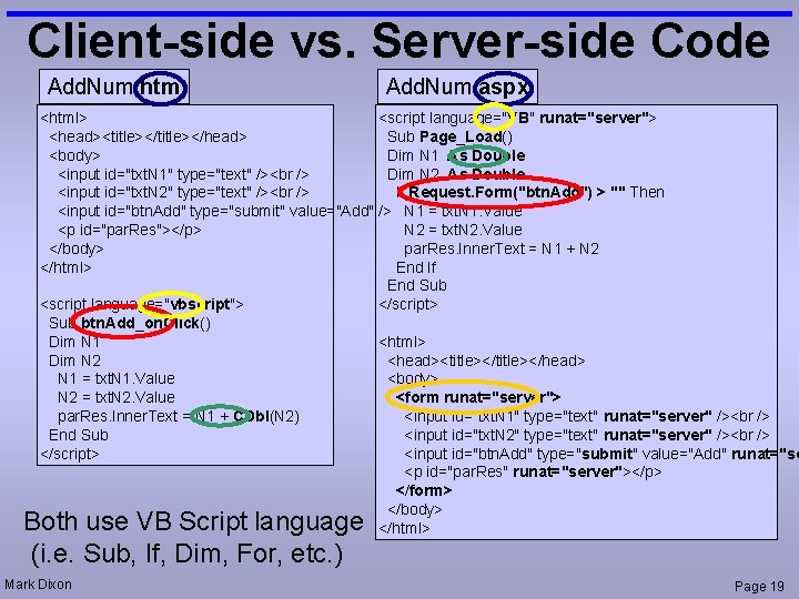 Client-side vs. Server-side Code Add. Num. htm Add. Num. aspx <html> <script language="VB" runat="server">