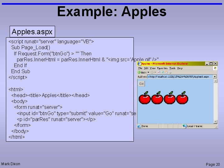 Example: Apples. aspx <script runat="server" language="VB"> Sub Page_Load() If Request. Form("btn. Go") > ""