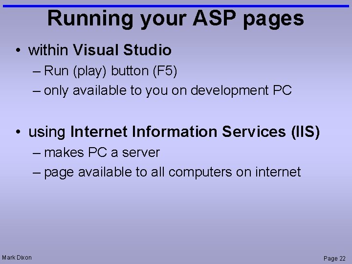 Running your ASP pages • within Visual Studio – Run (play) button (F 5)