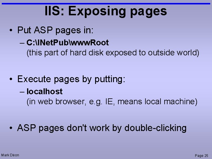 IIS: Exposing pages • Put ASP pages in: – C: INet. Pubwww. Root (this