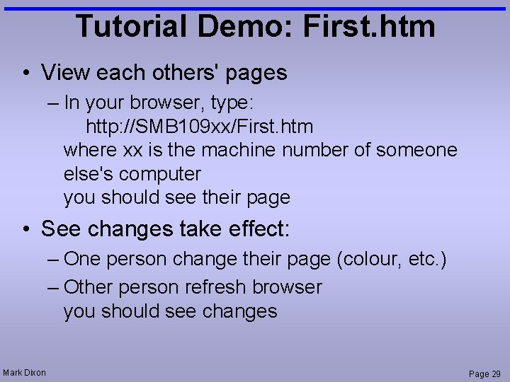 Tutorial Demo: First. htm • View each others' pages – In your browser, type: