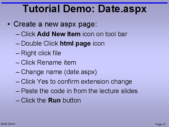Tutorial Demo: Date. aspx • Create a new aspx page: – Click Add New