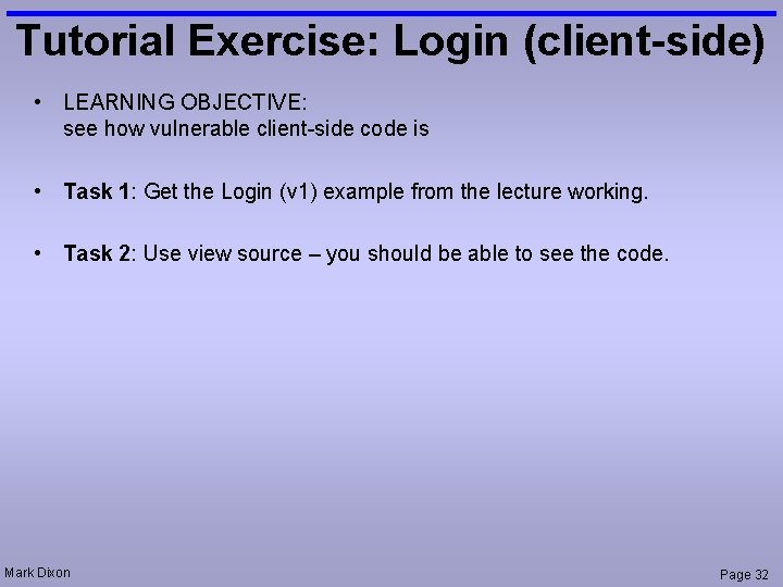 Tutorial Exercise: Login (client-side) • LEARNING OBJECTIVE: see how vulnerable client-side code is •