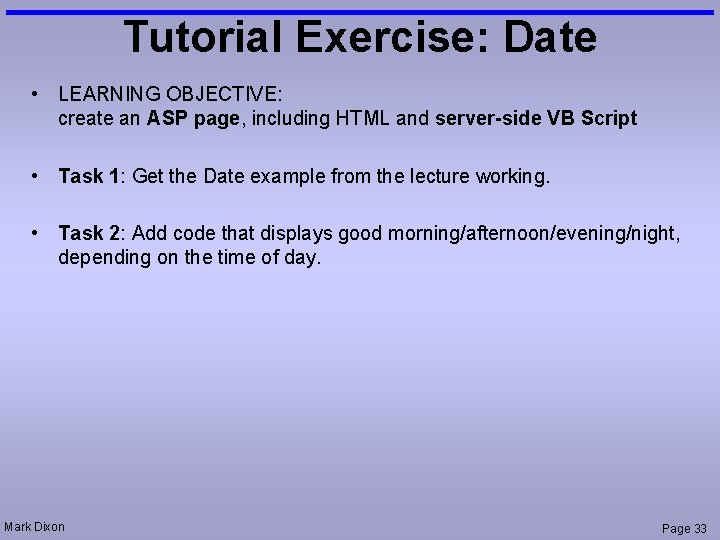 Tutorial Exercise: Date • LEARNING OBJECTIVE: create an ASP page, including HTML and server-side