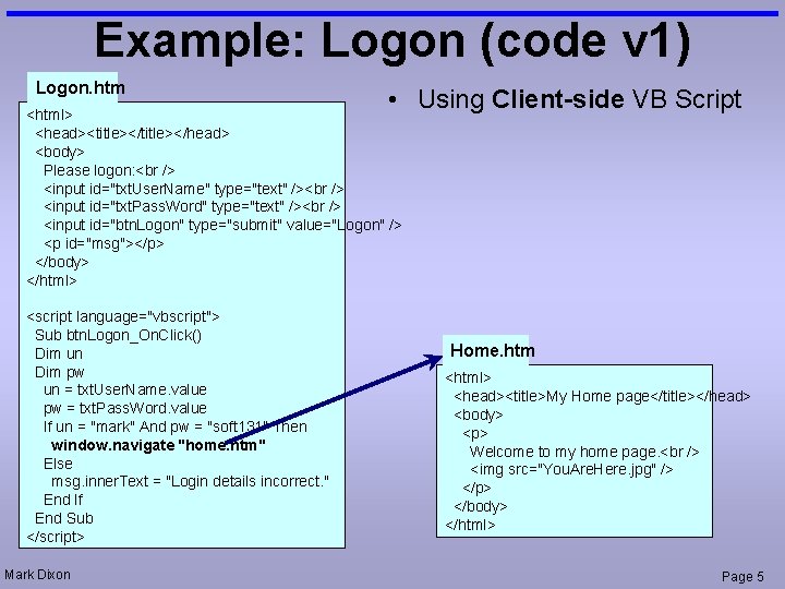 Example: Logon (code v 1) Logon. htm • Using Client-side VB Script <html> <head><title></head>