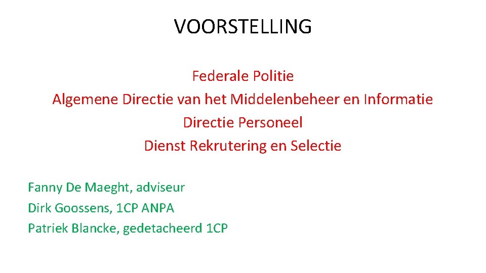 VOORSTELLING Federale Politie Algemene Directie van het Middelenbeheer en Informatie Directie Personeel Dienst Rekrutering