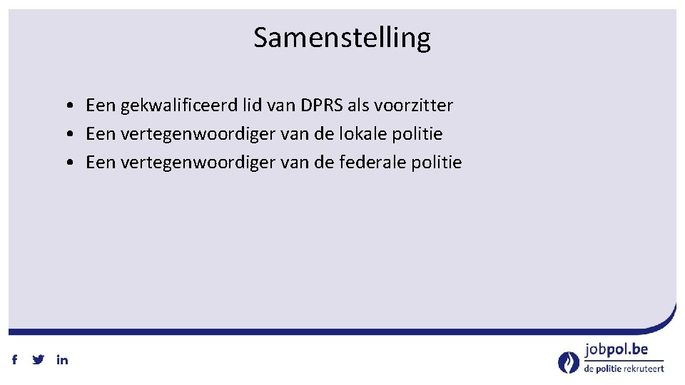 Samenstelling • Een gekwalificeerd lid van DPRS als voorzitter • Een vertegenwoordiger van de