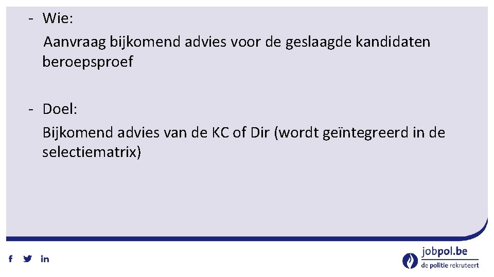 ‐ Wie: Aanvraag bijkomend advies voor de geslaagde kandidaten beroepsproef ‐ Doel: Bijkomend advies