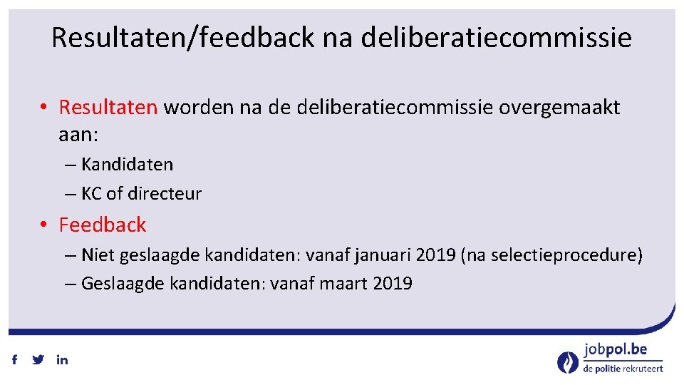 Resultaten/feedback na deliberatiecommissie • Resultaten worden na de deliberatiecommissie overgemaakt aan: – Kandidaten –