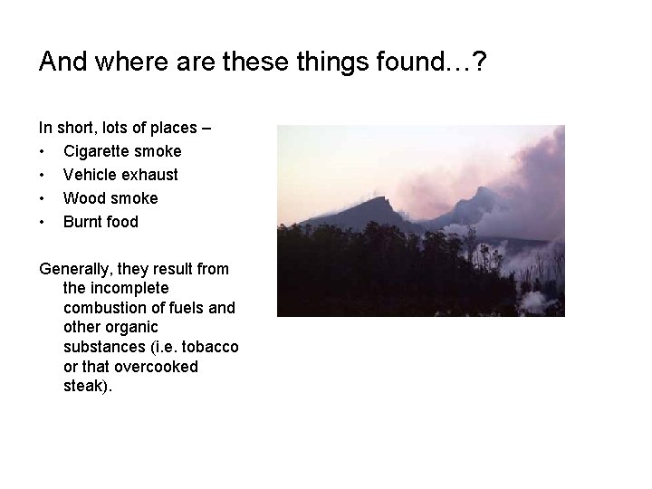 And where are these things found…? In short, lots of places – • Cigarette
