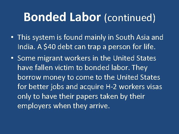 Bonded Labor (continued) • This system is found mainly in South Asia and India.