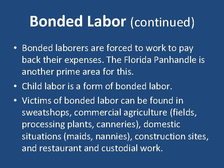 Bonded Labor (continued) • Bonded laborers are forced to work to pay back their