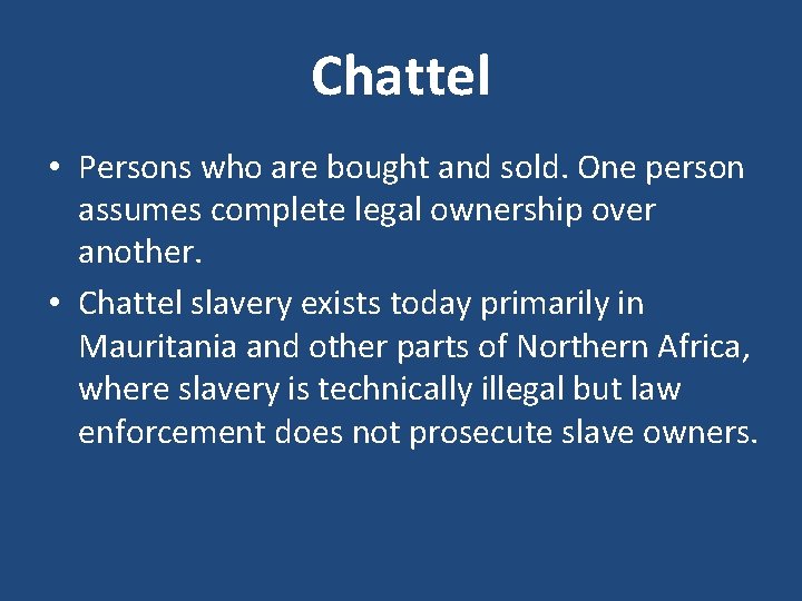 Chattel • Persons who are bought and sold. One person assumes complete legal ownership