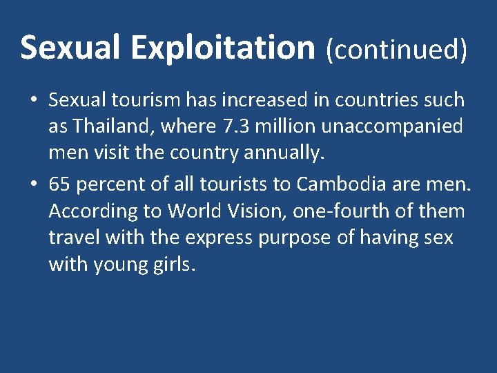 Sexual Exploitation (continued) • Sexual tourism has increased in countries such as Thailand, where