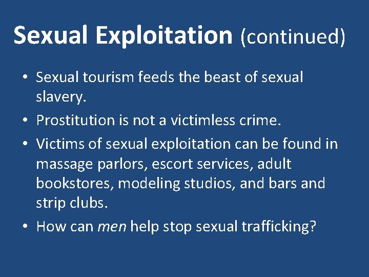 Sexual Exploitation (continued) • Sexual tourism feeds the beast of sexual slavery. • Prostitution