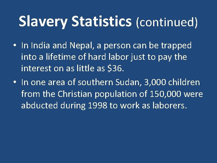 Slavery Statistics (continued) • In India and Nepal, a person can be trapped into