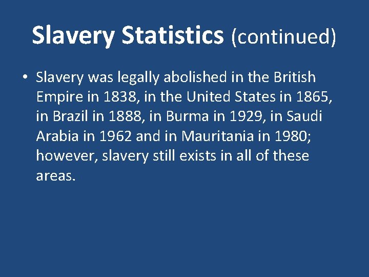 Slavery Statistics (continued) • Slavery was legally abolished in the British Empire in 1838,