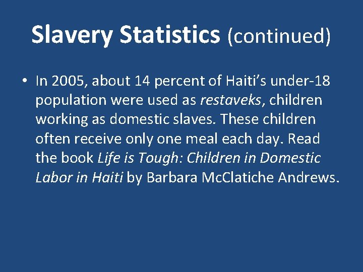 Slavery Statistics (continued) • In 2005, about 14 percent of Haiti’s under-18 population were