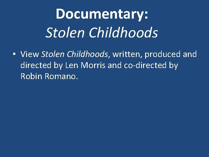 Documentary: Stolen Childhoods • View Stolen Childhoods, written, produced and directed by Len Morris