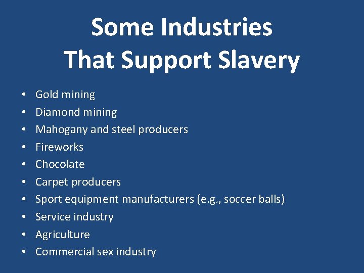 Some Industries That Support Slavery • • • Gold mining Diamond mining Mahogany and