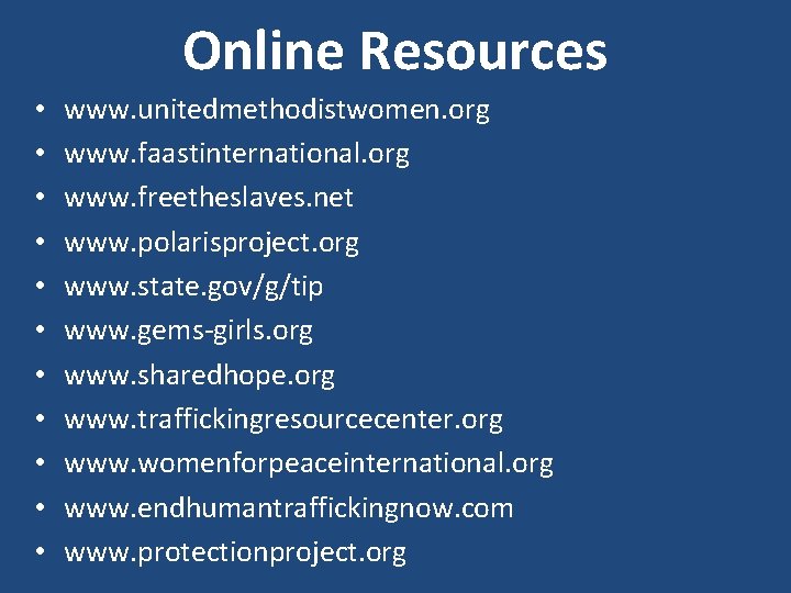 Online Resources • • • www. unitedmethodistwomen. org www. faastinternational. org www. freetheslaves. net