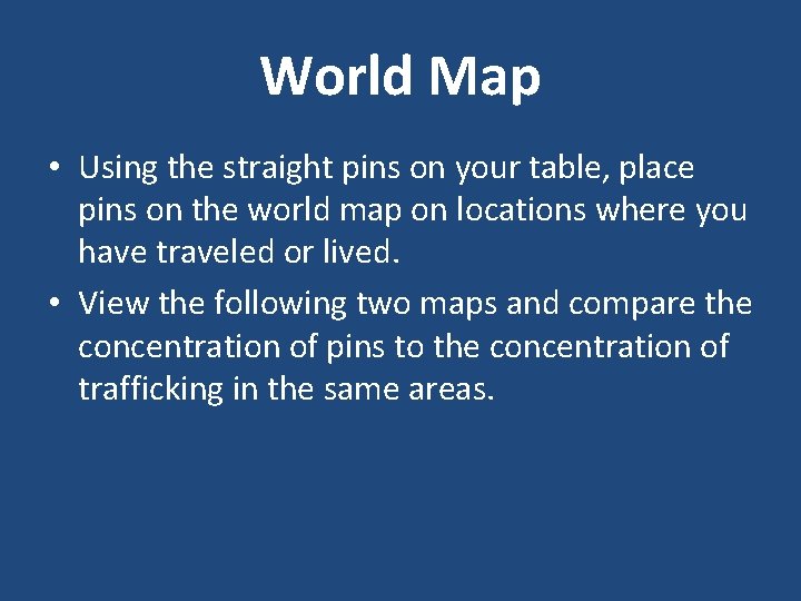 World Map • Using the straight pins on your table, place pins on the